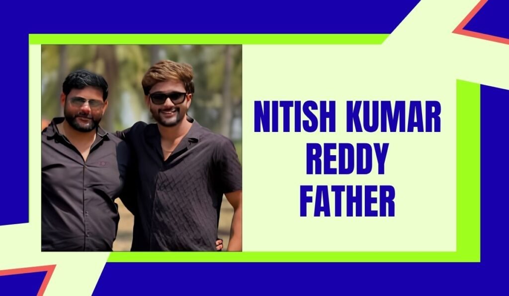 Nitish Kumar Reddy Father